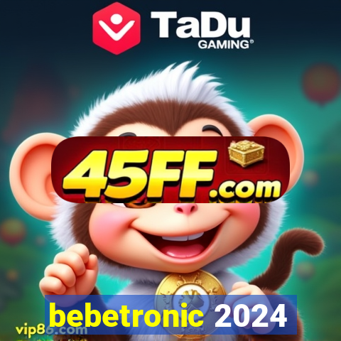 bebetronic 2024